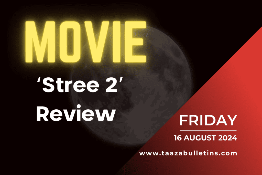 ‘Stree 2’ Review