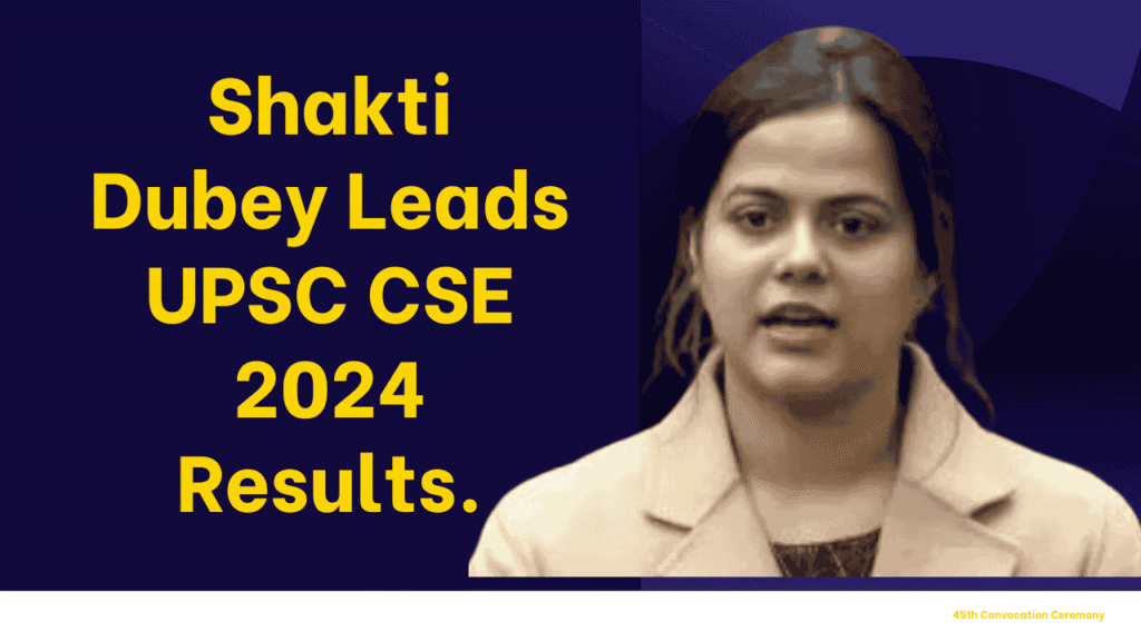 Shakti Dubey Leads UPSC CSE 2024 Results