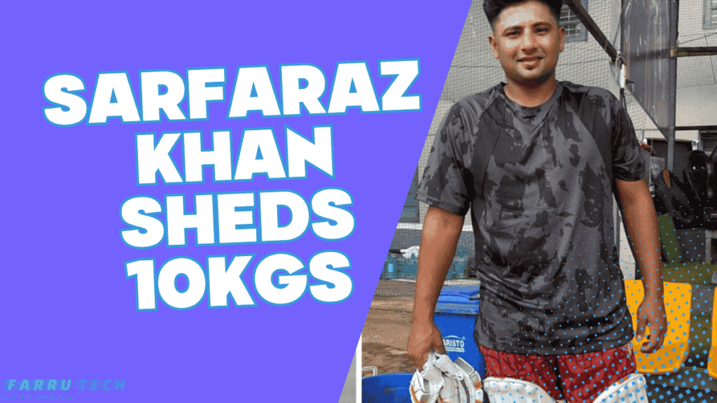 Sarfaraz Khan sheds 10kgs