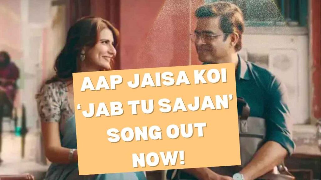 Aap Jaisa Koi ‘Jab Tu Sajan’ song out now