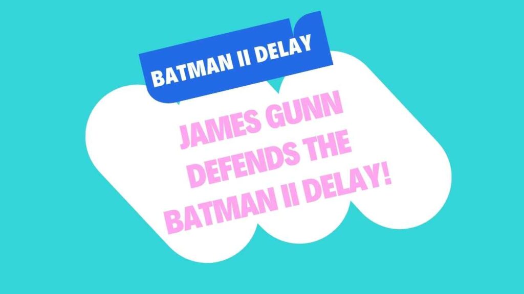James Gunn Defends The Batman II Delay