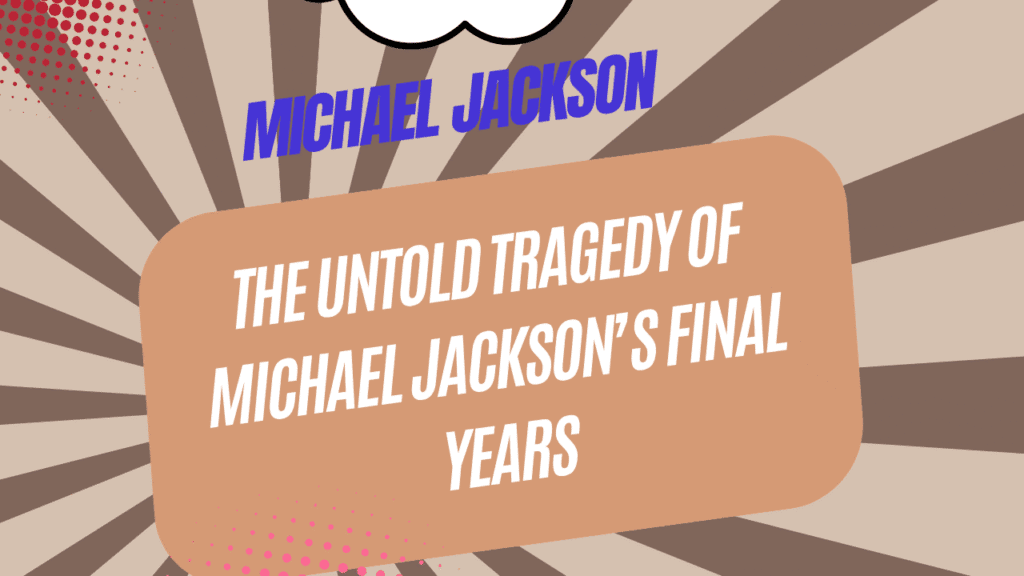 Michael Jackson’s Final Years