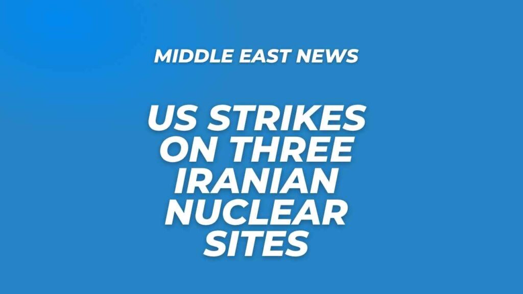US strikes on three Iranian nuclear sites