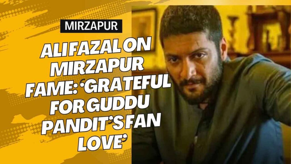 Ali Fazal on Mirzapur Fame