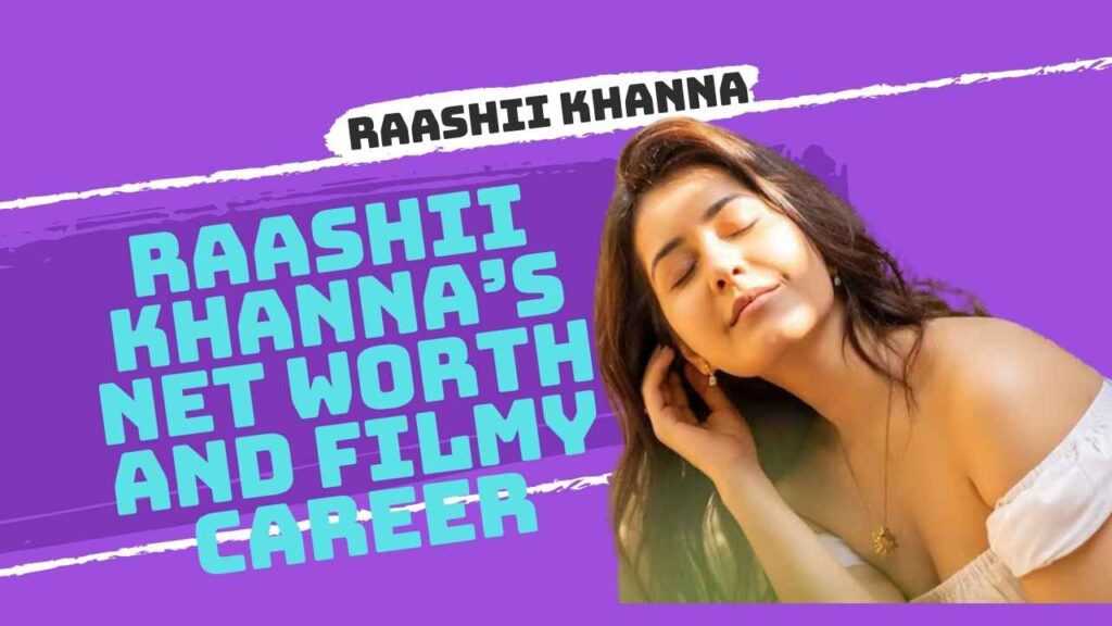 Raashii Khanna Net Worth