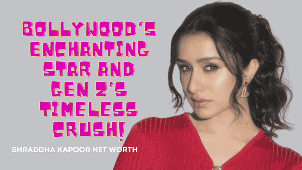 Shraddha Kapoor net worth
