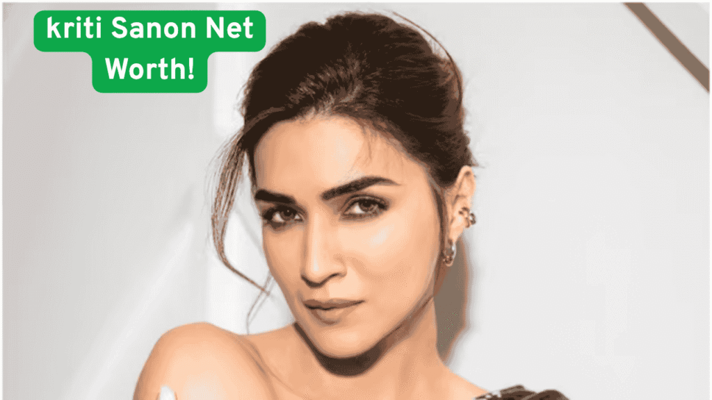 kriti Sanon net worth